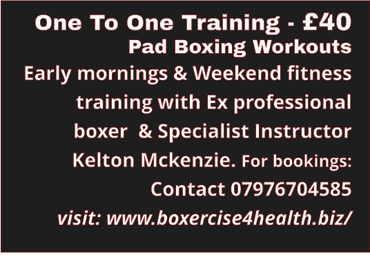 One To One Training - £40 Pad Boxing Workouts  Early mornings & Weekend fitness training with Ex professional boxer  & Specialist Instructor Kelton Mckenzie. For bookings: Contact 07976704585 visit: www.boxercise4health.biz/